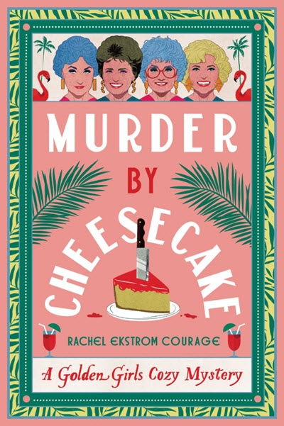 Murder by Cheesecake by Rachel Ekstrom Courage